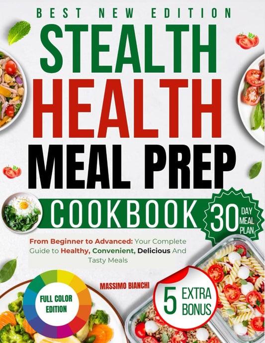 The Stealth Health Meal Prep Cookbook: From Beginner to Advanced: Your Complete Guide to Healthy, Convenient, Delicious and Tasty Meals. (FIRST AND SECOND EDITION OF THE BOOK) - 5406