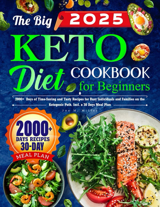 The Big Keto Diet Cookbook for Beginners: 2000+ Days of Time-Saving and Tasty Recipes for Busy Individuals and Families on the Ketogenic Path. Incl. a 30 Days Meal Plan - 1021