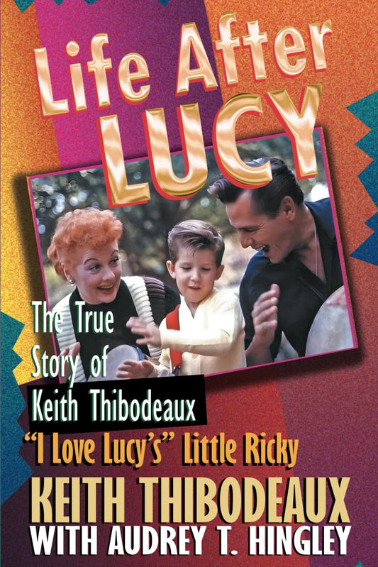 Life After Lucy: The True Story of Keith Thibodeaux "I Love Lucy's" Little Ricky - 5647