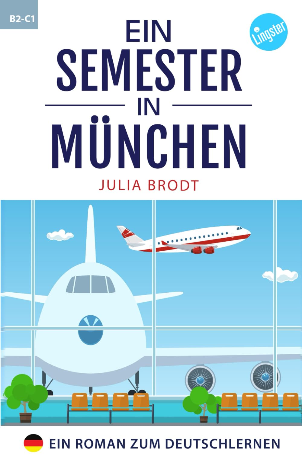 Ein Semester in München - Ein Roman zum Deutschlernen: Deutsch lernen mit Geschichten über das Leben in Deutschland. Natürliche Sprache, typische ... für Anfänger und Mittelst (German Edition) - 6311