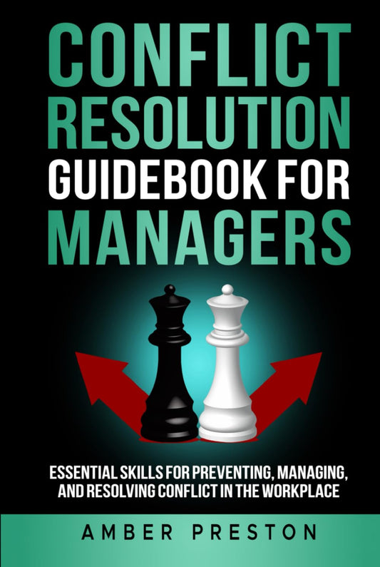 Conflict Resolution Guidebook for Managers: Essential Skills for Preventing, Managing, and Resolving Conflict in the Workplace - 9632