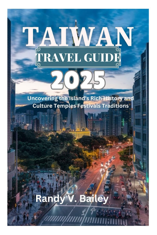 TAIWAN TRAVEL GUIDE 2025: Uncovering the Island's Rich History and Culture Temples Festivals Traditions - 9720