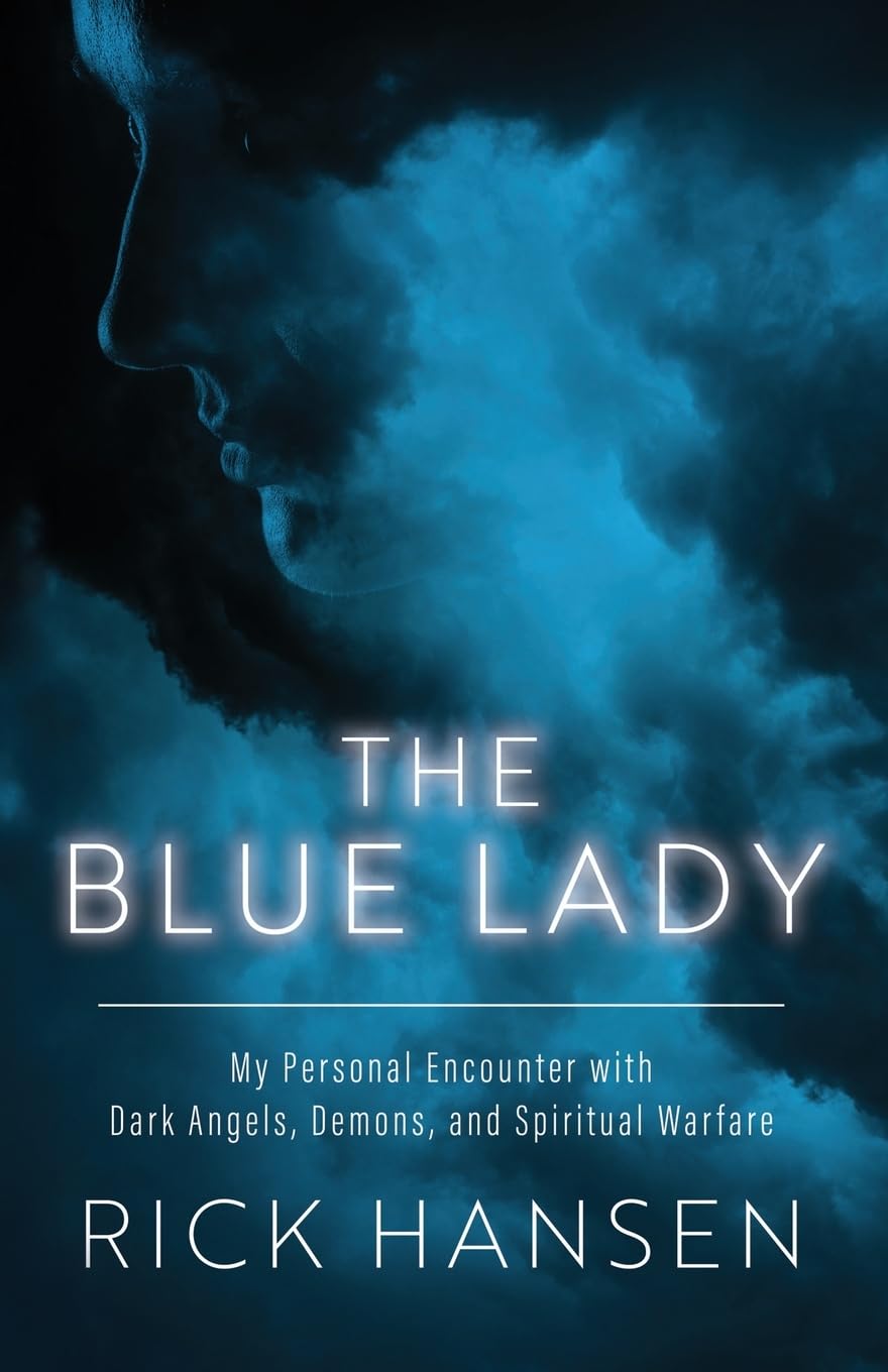 The Blue Lady: My Personal Encounter with Dark Angels, Demons, and Spiritual Warfare
