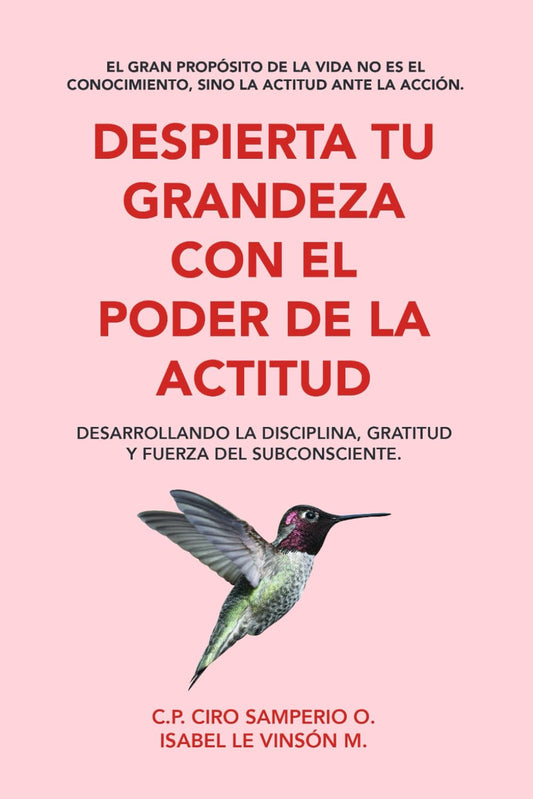 DESPIERTA TU GRANDEZA CON EL PODER DE LA ACTITUD: DESARROLLANDO LA DISCIPLINA, GRATITUD Y FUERZA DEL SUBCONSCIENTE (Spanish Edition) - 2014