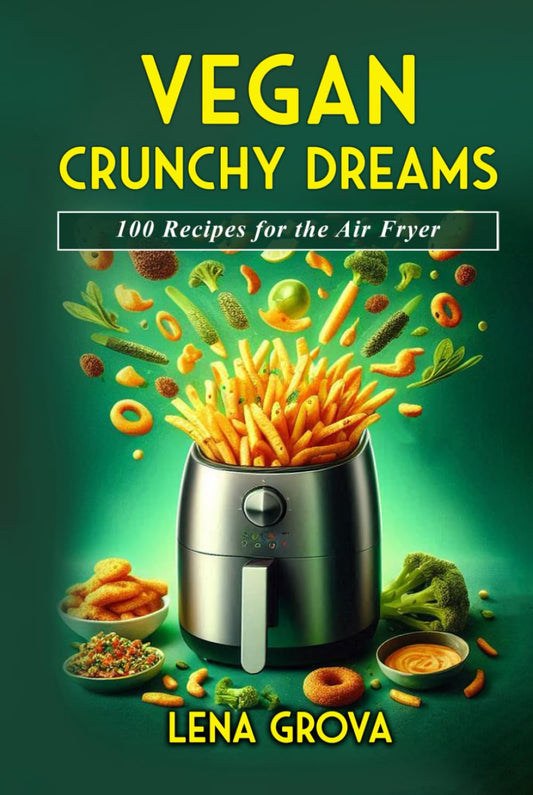 Vegan Crunchy Dreams: 100 Recipes for the Air Fryer - 2935