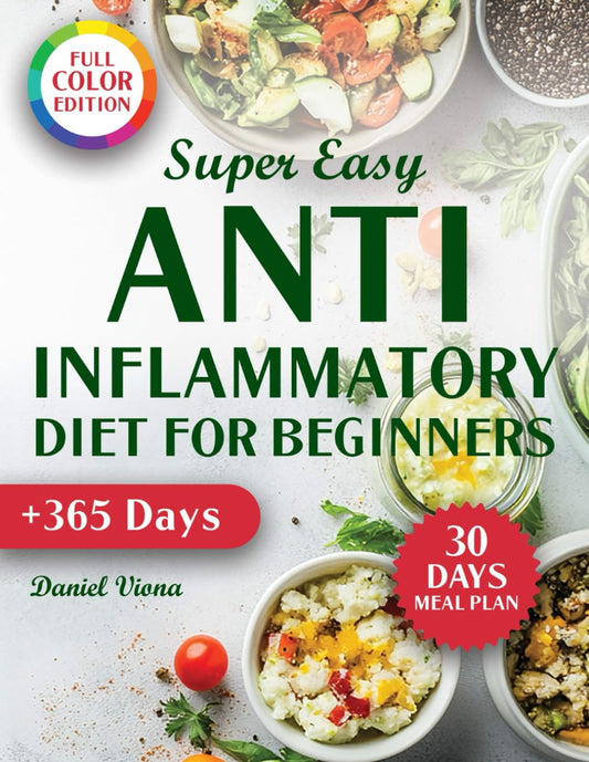 Super Easy Anti-Inflammatory Diet for Beginners: Discover Quick and Tasty Recipes to Improve Digestion, Boost Your Immune System, And Reduce Stress in Just A Few Weeks. Full Color Edition - 7512