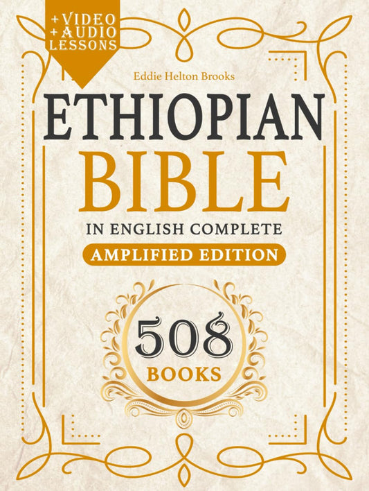 ETHIOPIAN BIBLE IN ENGLISH COMPLETE 508 BOOKS: Amplified Bible, Large Print Edition, Annotated and Simplified. With Missing Apocrypha and The Lost Writings. - 7650