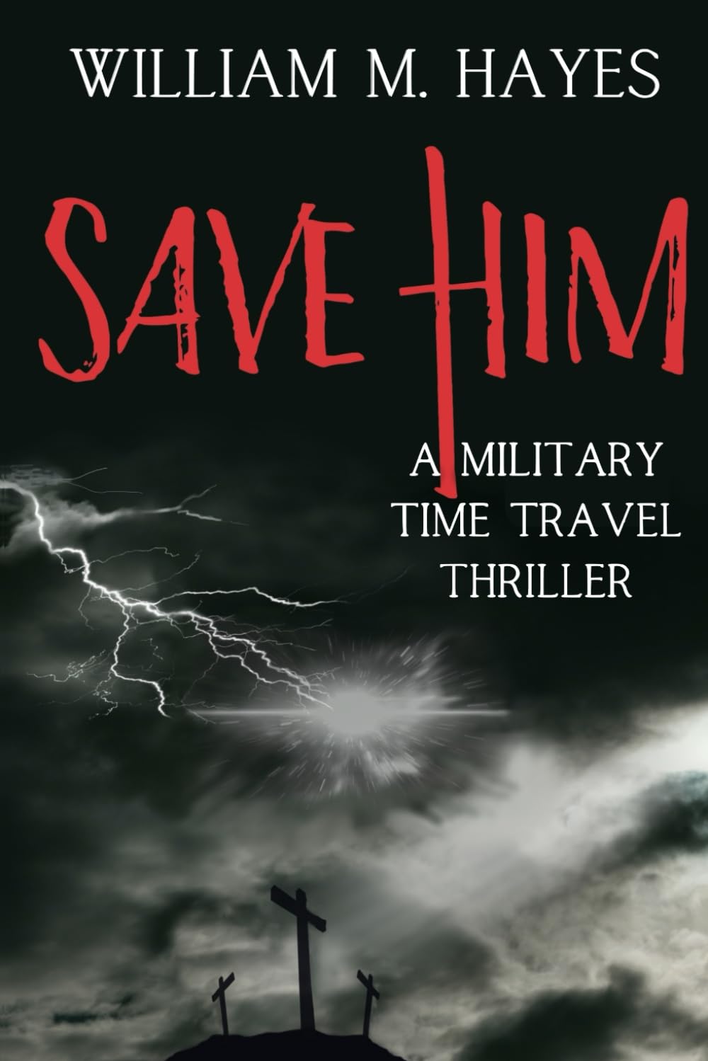 Save Him: A Military Time Travel Thriller