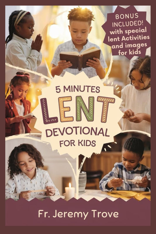 5 Minutes Lent Devotional For Kids: 40 Days Lenten Devotional For Daily Bible Readings, Daily Reflection, Simple Prayers, and Fun Activities to Make Kids Grow Closer to God This Easter Season - 1157