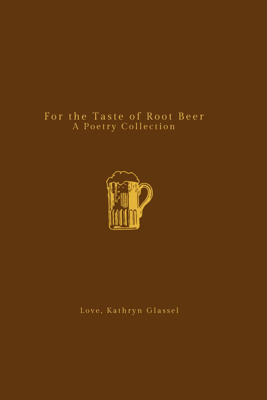For the Taste of Root Beer: A Poetry Collection