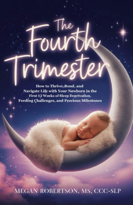 The Fourth Trimester: How to Thrive, Bond, and Navigate Life with Your Newborn in the First 12 Weeks of Sleep Deprivation, Feeding Challenges, and Precious Milestones
