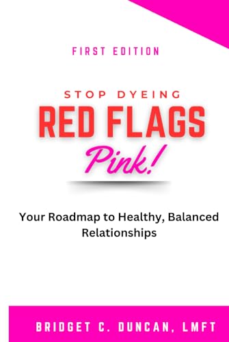 Stop Dyeing Red Flags Pink!: Your Roadmap to Healthy, Balanced Relationships. - 5419