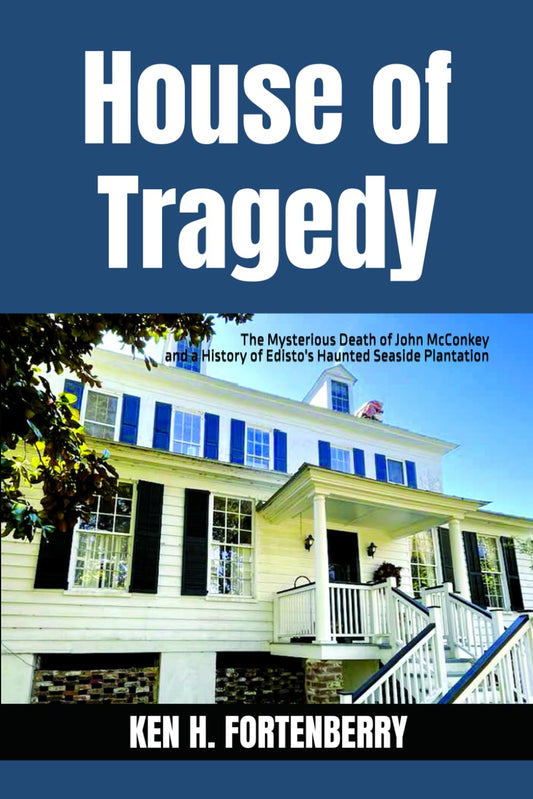 HOUSE OF TRAGEDY: The Mysterious Murder of John McConkey and a History of Edisto's 'Haunted' Seaside Plantation