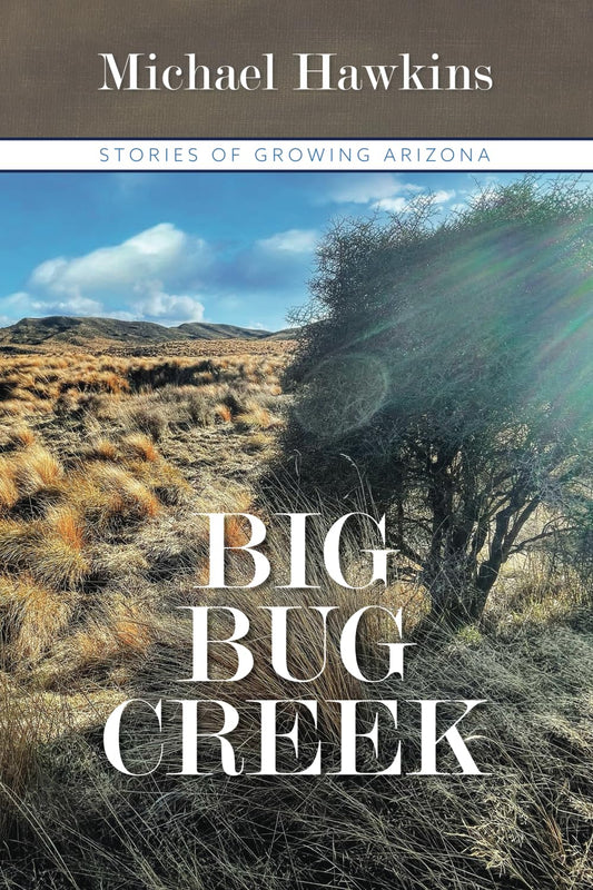 Big Bug Creek: Stories of Growing Arizona - 1004