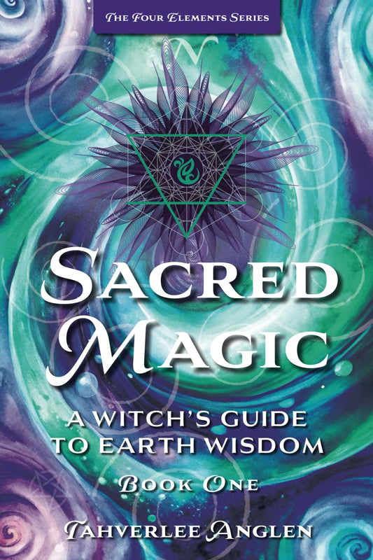 Sacred Magic: A Witch's Guide to Earth Wisdom (The Four Elements Series)