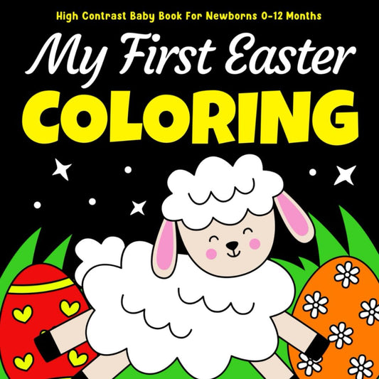 My First Easter High Contrast Baby Book for Newborns 0-12 Months: Cute Black and White Easter Themed Images to Develop Your Babies Eyesight - 2240