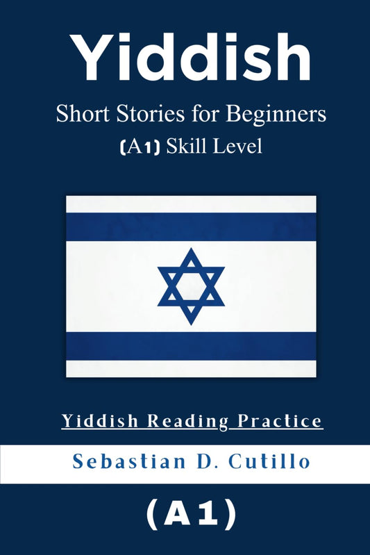 Yiddish Short Stories for Beginners (A1) Skill Level - Yiddish Reading Practice (Yiddish Short Stories (CEFR Leveled Language Learning)) - 6945