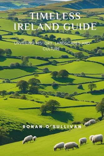 TIMELESS IRELAND GUIDE: Unveiling History, Landscapes and Culture - 7246
