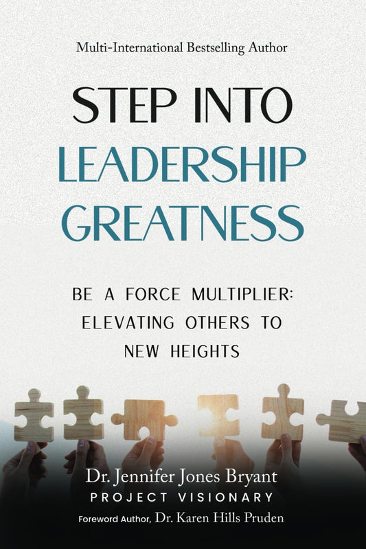 Step Into Leadership Greatness: Be A Force Multiplier: Elevating Others to New Heights