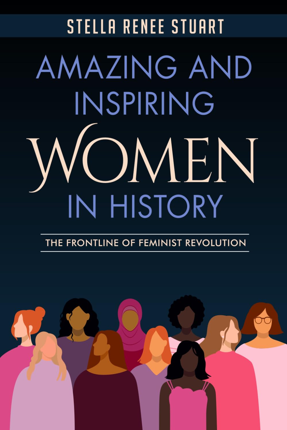Amazing and Inspiring Women in History: The Frontline of Feminist Revolution