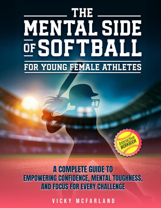 The Mental Side of Softball for Young Female Athletes: A Complete Guide to Empowering Confidence, Mental Toughness, and Focus for Every Challenge (Interactive Workbook) (She Plays to Win) - 1571