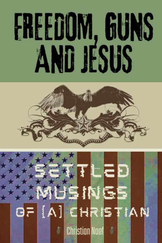 Freedom, Guns and Jesus: Settled Musings of [a] Christian