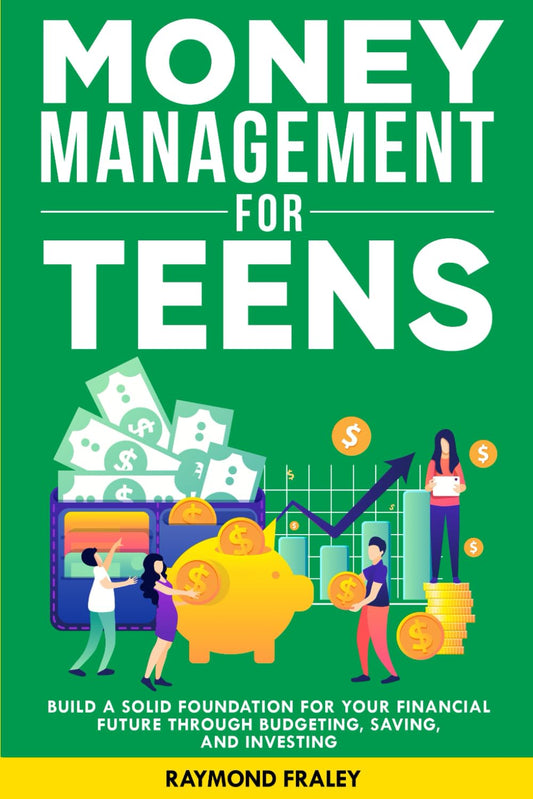 Money Management For Teens: Build A Solid Foundation For Your Financial Future Through Budgeting, Saving, And Investing - 8104