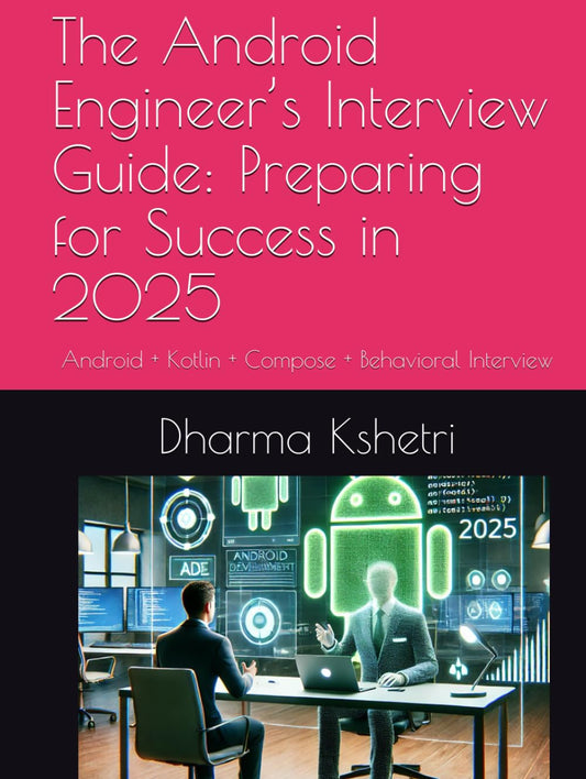 The Android Engineer’s Interview Guide: Preparing for Success in 2025 - 7946