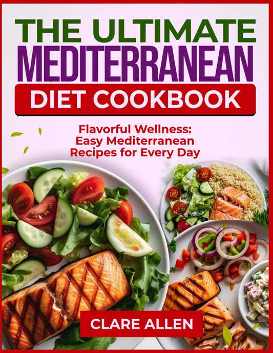 THE ULTIMATE MEDITERRANEAN DIET COOKBOOK: Flavorful Wellness: Easy Mediterranean Recipes for Every Day - 4858
