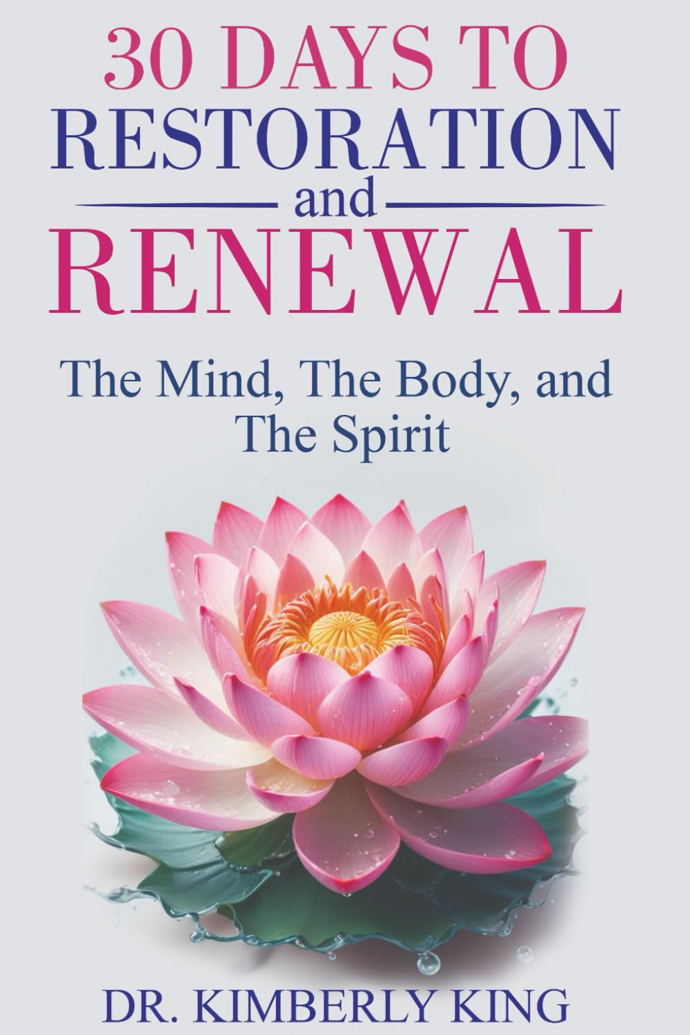 30 Days to Restoration and Renewal: The Mind The Body and The Spirit
