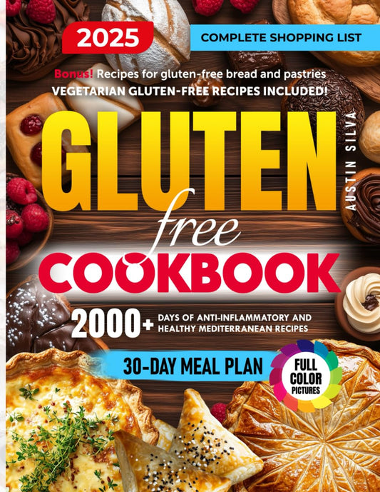 Gluten-Free Cookbook: 2000+ Days of Anti-Inflammatory and Healthy Mediterranean Recipes for Quick & Easy Dishes with No-Stress 30-Day Meal Plan and Complete Shopping List