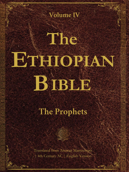 The Ethiopian Bible in English - Volume IV: The Prophets: Translated from Ancient Ge’ez Manuscripts, Including Isaiah, Jeremiah, Ezekiel, and Other ... LARGE PRINT (Ancient Ethiopian Manuscripts) - 9436