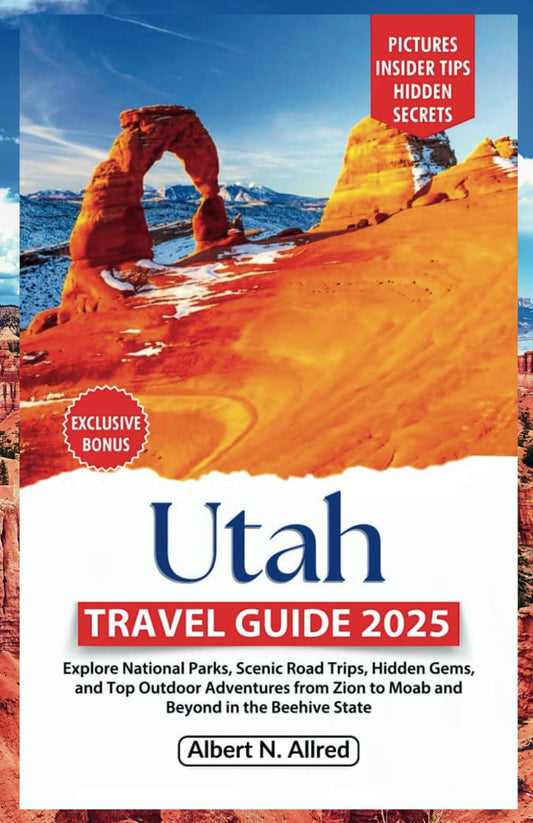 Utah Travel Guide 2025: Explore National Parks, Scenic Road Trips, Hidden Gems, and Top Outdoor Adventures from Zion to Moab and Beyond in the Beehive State (2025-2026 UPDATED TRAVEL GUIDES) - 8385