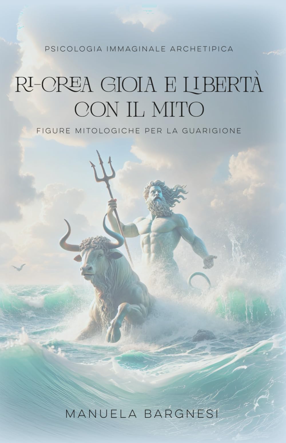 RICREA GIOIA E LIBERTA' CON IL MITO: Figure mitologiche per la guarigione (Italian Edition)