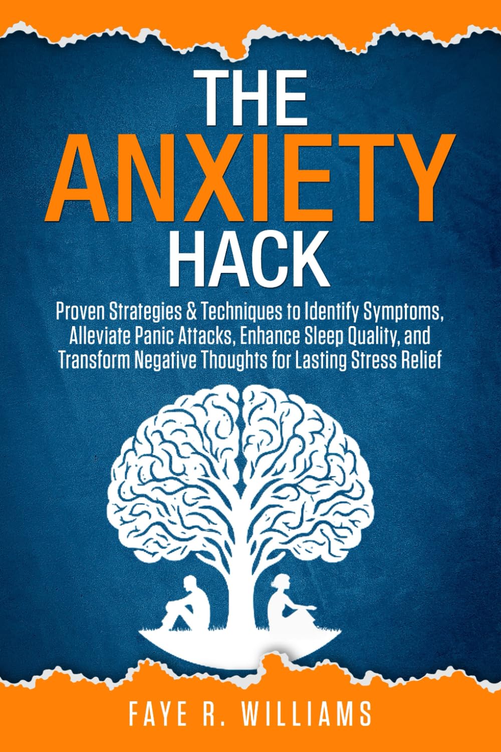 The Anxiety Hack: Proven Strategies & Techniques to Identify Symptoms, Alleviate Panic Attacks, Enhance Sleep Quality, and Transform Negative Thoughts for Lasting Stress Relief