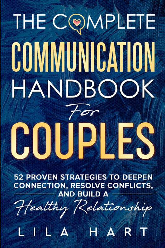 The Complete Communication Handbook for Couples: 52 Proven Strategies to Deepen Connection, Resolve Conflicts, and Build a Healthy Relationship - 6970