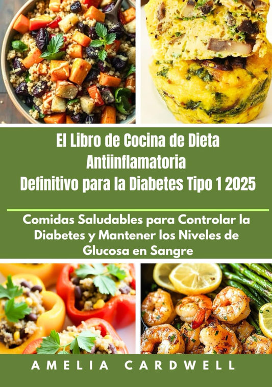 El Libro de Cocina de Dieta Antiinflamatoria Definitivo para la Diabetes Tipo 1 2025: Comidas Saludables para Controlar la Diabetes y Mantener los Niveles de Glucosa en Sangre (Spanish Edition) - 9291