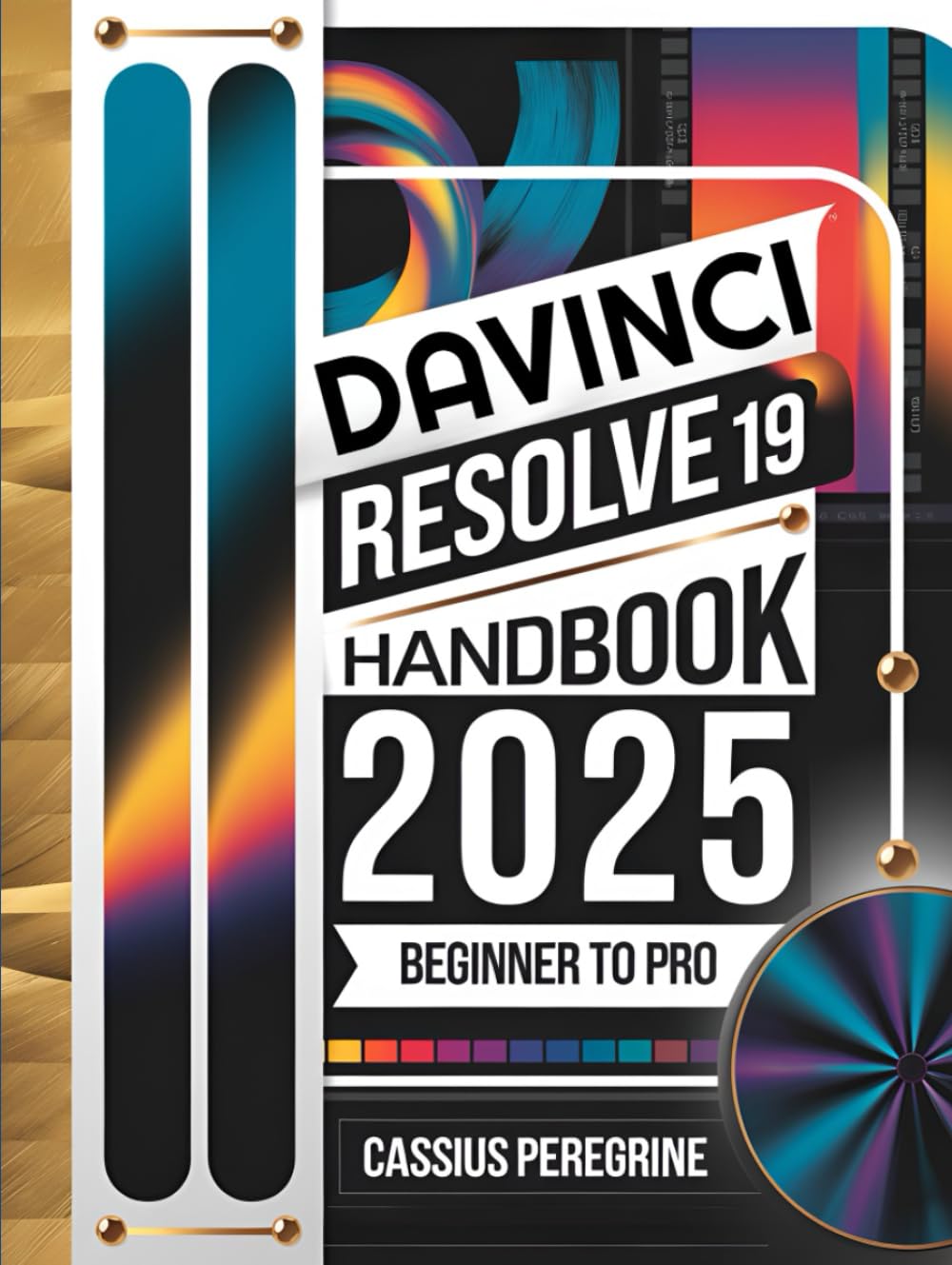 Davinci Resolve 19 Handbook From Beginner to Pro: The Complete Guide to Master Color Grading, Video Editing, Motion Graphics, VFX and Post-Production Techniques