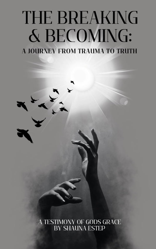 The Breaking & Becoming: A Journey From Trauma to Truth - 8794