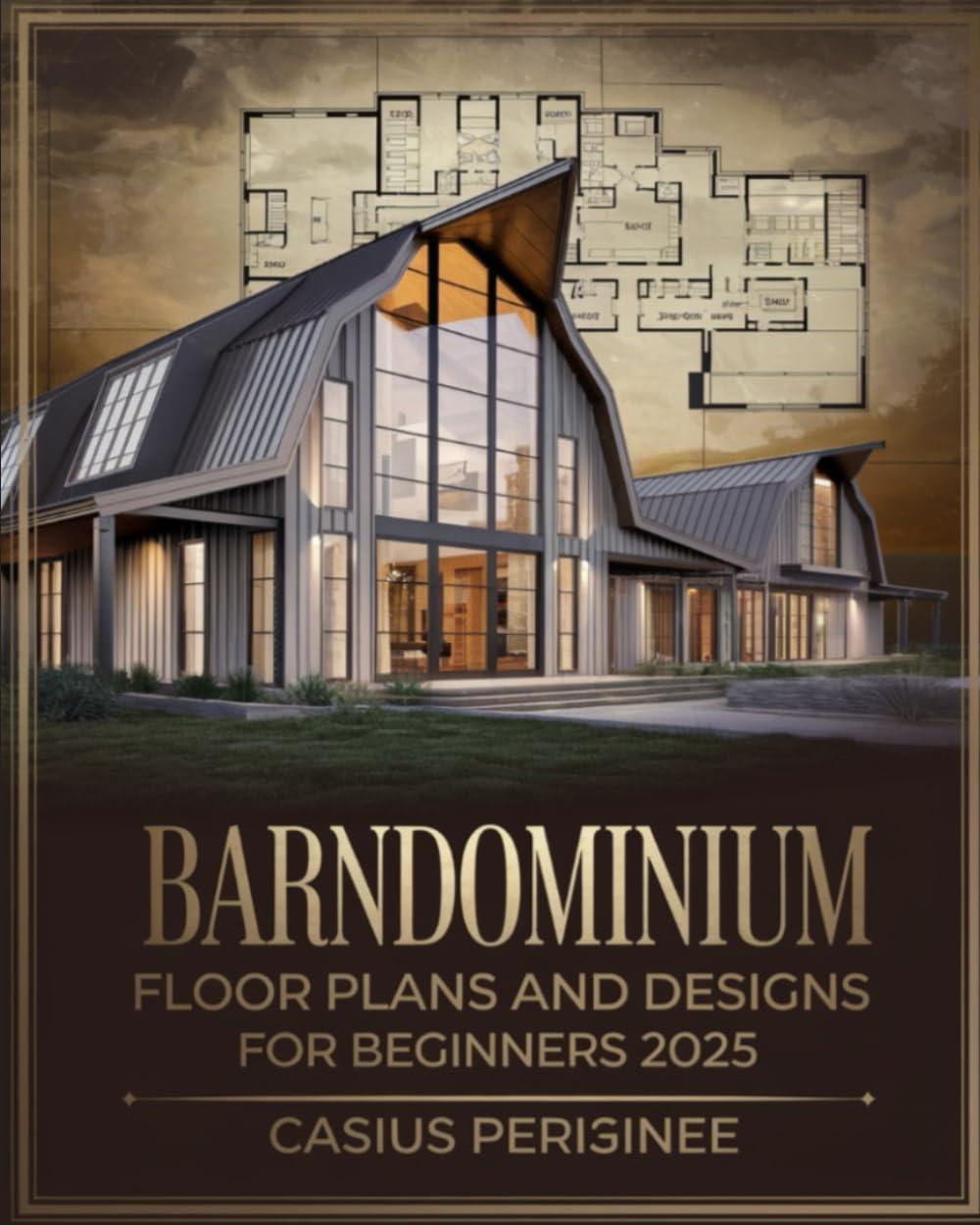 Barndominium Floor Plans and Designs For Beginners: A Complete Guide to Creative Ideas, Functional Designs, and Custom Layouts for Building the Perfect Modern, Spacious, Customizable Home - 8245