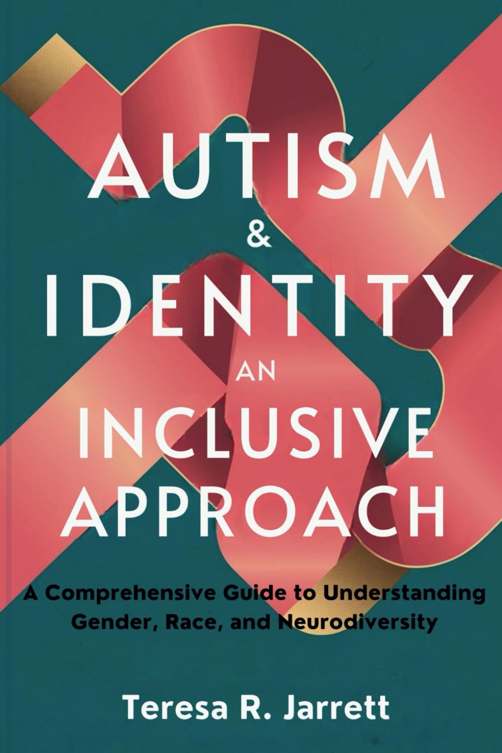 Autism & Identity: An Inclusive Approach: A Comprehensive Guide to Understanding Gender, Race, and Neurodiversity (Embracing The Autism Within Me)