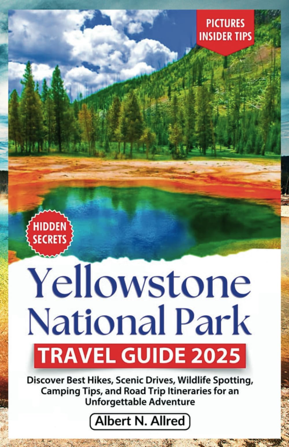 Yellowstone National Park Travel Guide 2025: Discover Best Hikes, Scenic Drives, Wildlife Spotting, Camping Tips, and Road Trip Itineraries for an Unforgettable Adventure - 8163
