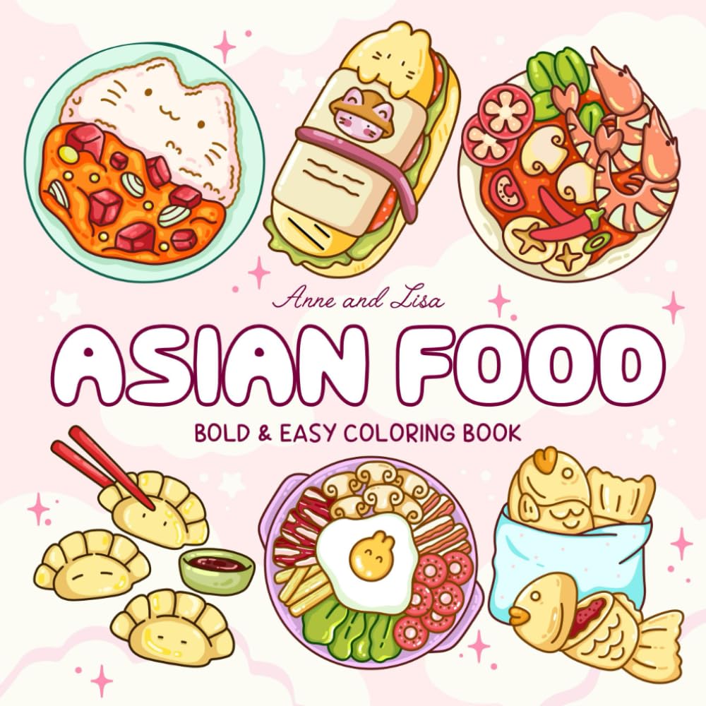 Asian Food Coloring Book: Bold and Easy Designs For Relaxation Featuring a Variety of Foods, Drinks, and Desserts For Adults, Kids, and Asian Culture Lovers