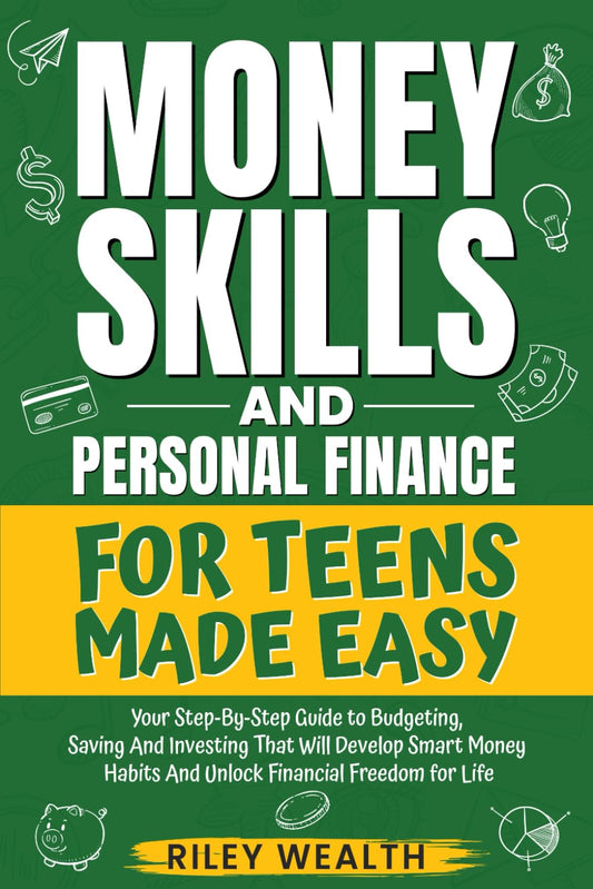 Money Skills And Personal Finance For Teens Made Easy: Your Step-By-Step Guide to Budgeting, Saving And Investing That Will Develop Smart Money Habits & Unlock Financial Freedom for Life - 515