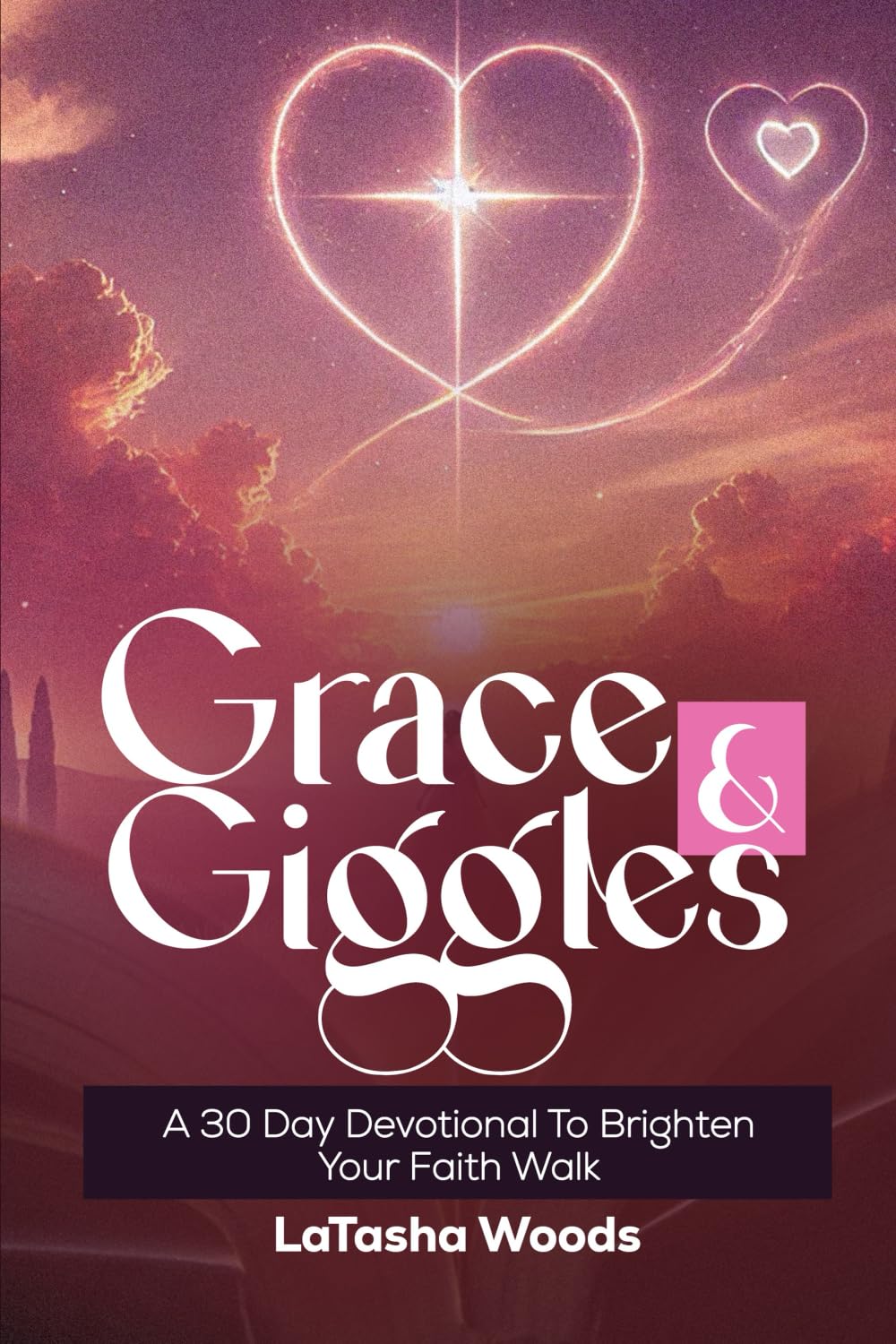 Grace & Giggles: A 30 Day Devotional To Brighten Your Faith Walk
