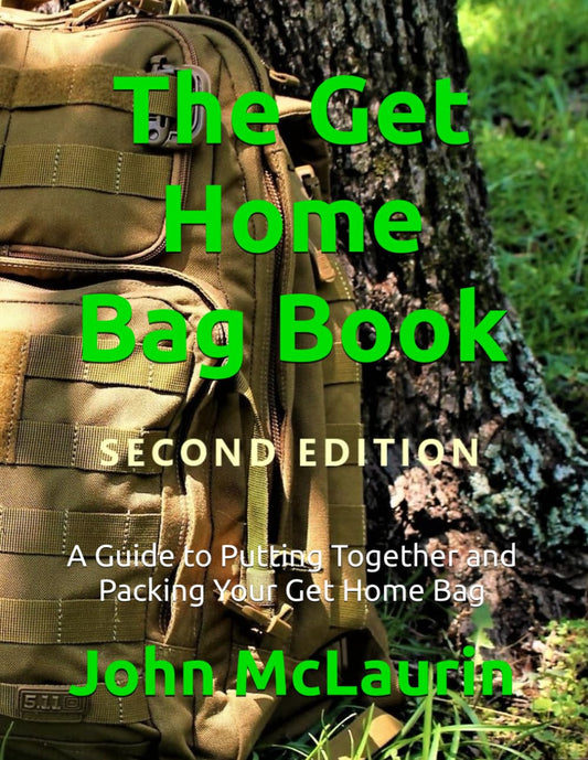 The Get Home Bag Book: A Guide to Putting Together and Packing Your Get Home Bag