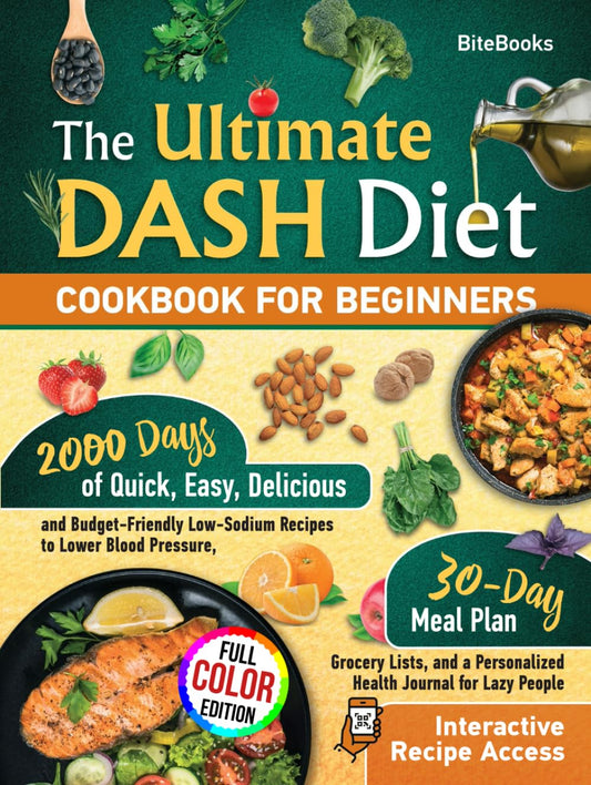 The Ultimate Dash Diet Cookbook for Beginners: 2000 Days of Delicious, Easy and Budget-Friendly Recipes to Lower Blood Pressure, a 30-Day Meal Plan ... Recipe Access with Full Visualization