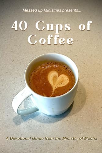 40 Cups of Coffee: A Devotional Guide from the Minister of Mocha - 6358
