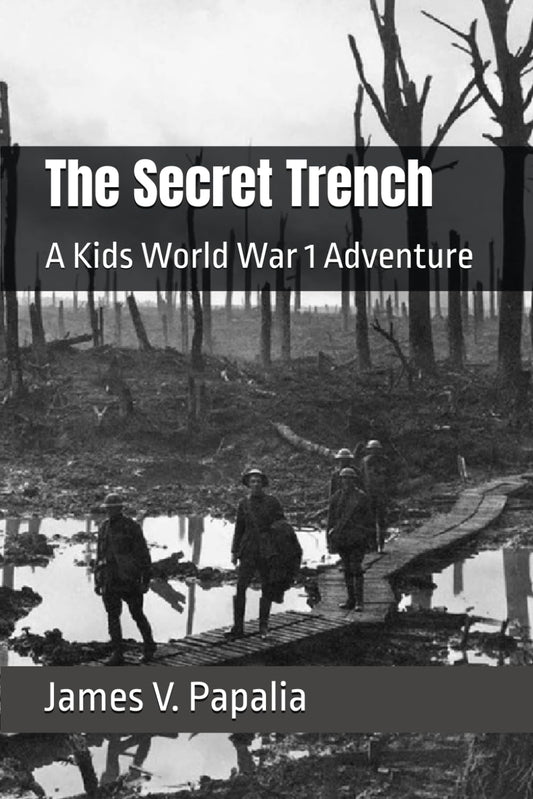 The Secret Trench: A Kids World War 1 Adventure