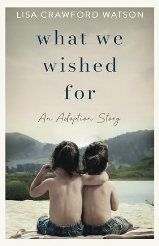 What We Wished For: An Adoption Story